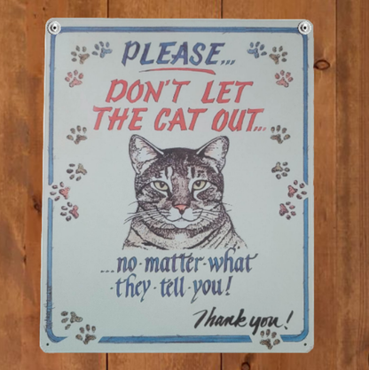 Please Don't Let the Cat Out - No Matter What They Tells You, Vintage Funny Tin Sign