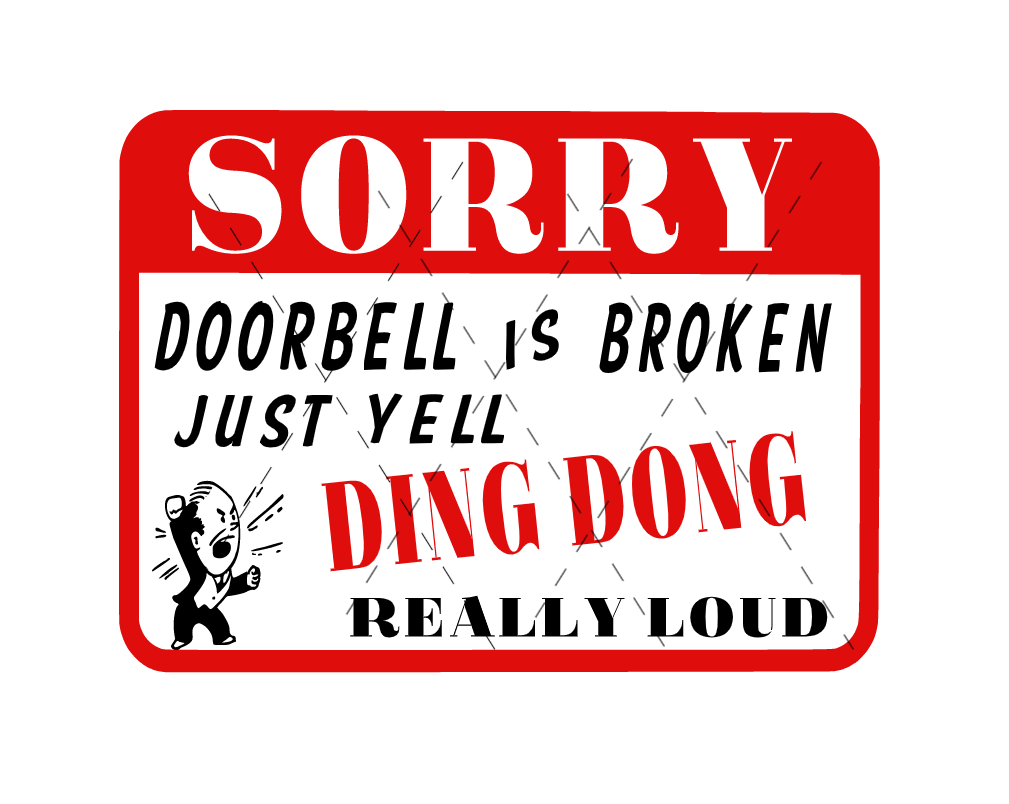 sorry doorbell is broken just yell ding dong really loud sign