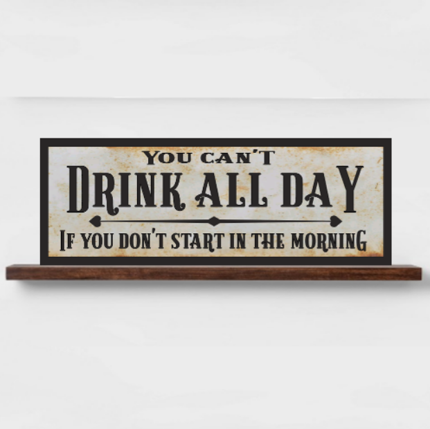 Bar Sign You Can't Drink All Day If You Don't Start In The Morning Sign