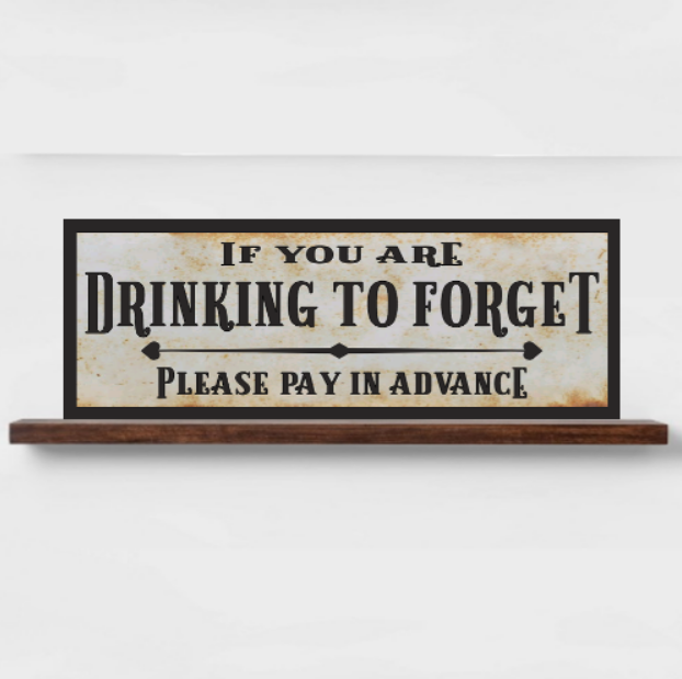 If You Are Drinking To Forget Please Pay In Advance Bar Sign