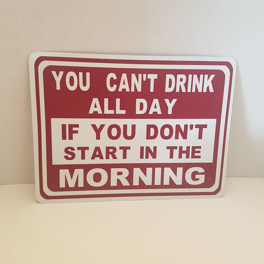 funny drinking sign - you can't drink all day if you don't start in the morning