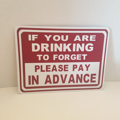 funny drinking sign if you are drinking to forget please pay in advance