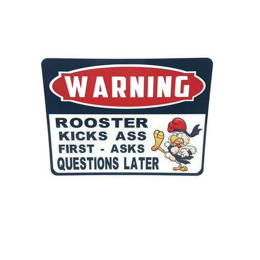 warning rooster kick ass first - asks questions later  funny sign