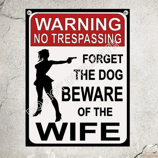 warning no trespassing forget the the dog beware of wife add your own name