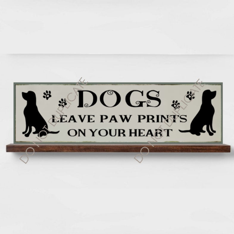 Dog Sign Dogs Leave Paw Prints On Your Heart