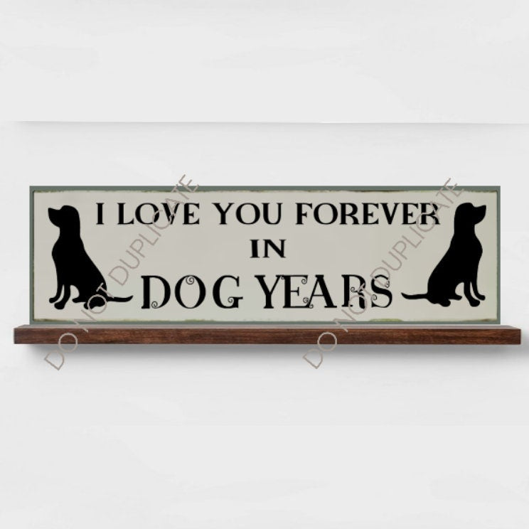 I Love You Forever In Dog Years Dog Sign