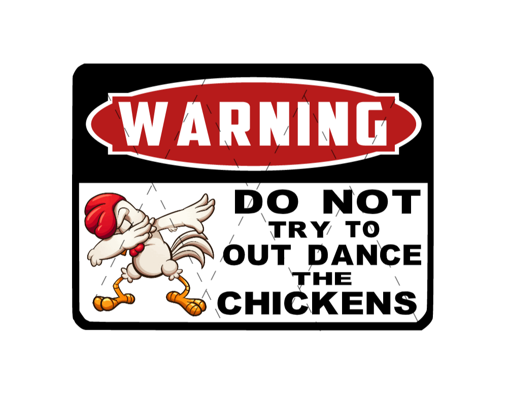chicken coop signs warning signs do not try to out dance the chickens